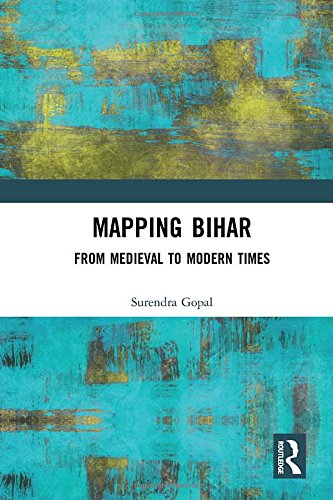 Mapping Bihar From Medieval To Modern Times 1st Edition Surendra Gopal