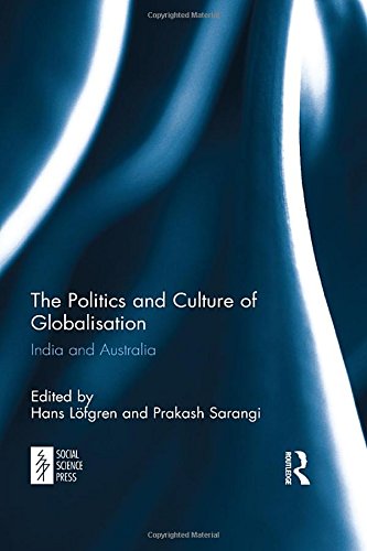 The Politics And Culture Of Globalisation India And Australia 1st Edition Hans Lfgren Editor