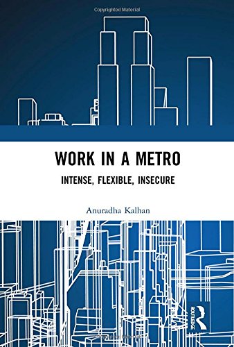Work In A Metro Intense Flexible Insecure 1st Edition Anuradha Kalhan
