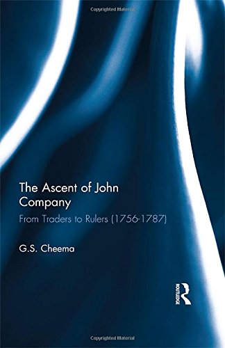 The Ascent Of John Company From Traders To Rulers 17561787 1st Edition Gs Cheema