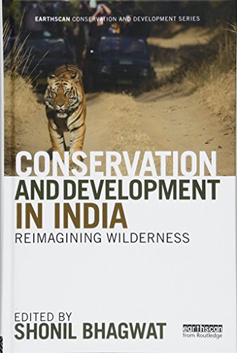Conservation And Development In India Reimagining Wilderness 1st Edition Shonil Bhagwat Editor