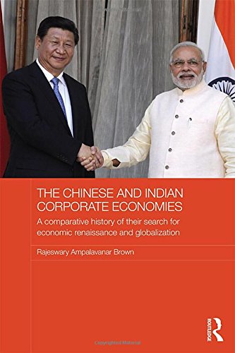 The Chinese And Indian Corporate Economies A Comparative History Of Their Search For Economic Renaissance And Globalization 1st Edition Raj Brown Rajeswary Ampalavanar Brown