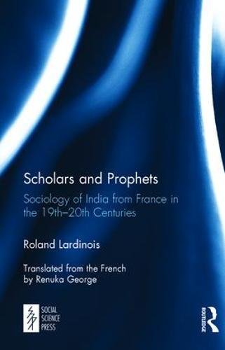 Scholars And Prophets Sociology Of India From France In The 19th20th Centuries 1st Edition Roland Lardinois