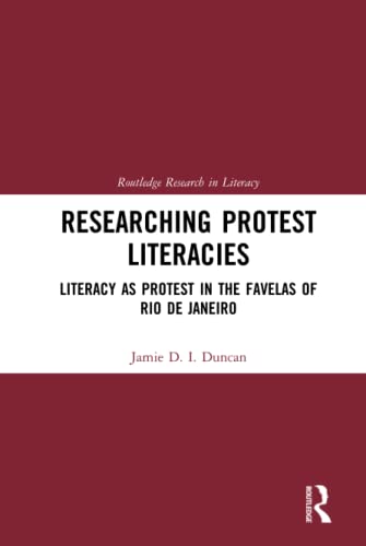 Researching Protest Literacies Literacy As Protest In The Favelas Of Rio De Janeiro 1st Edition Jamie D I Duncan