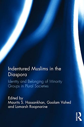 Indentured Muslims In The Diaspora Identity And Belonging Of Minority Groups In Plural Societies 1st Edition Maurits S Hassankhan Editor