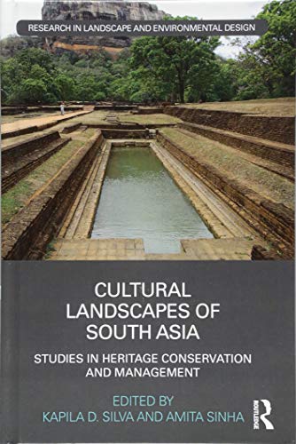 Cultural Landscapes Of South Asia Studies In Heritage Conservation And Management 1st Edition Kapila D Silva Editor