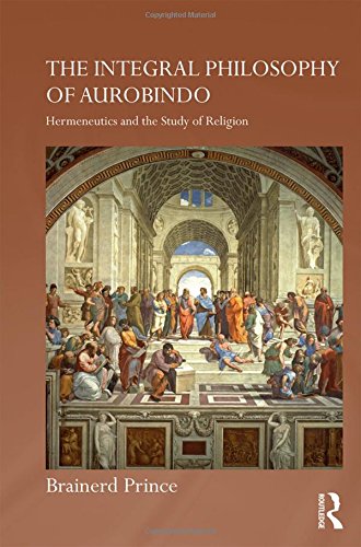 The Integral Philosophy Of Aurobindo Hermeneutics And The Study Of Religion 1st Edition Brainerd Prince