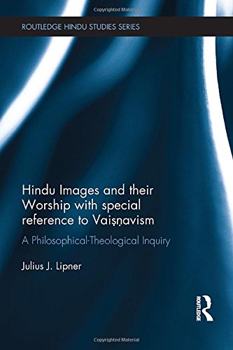 Hindu Images And Their Worship With Special Reference To Vaisnavism A Philosophicaltheological Inquiry 1st Edition Julius J Lipner