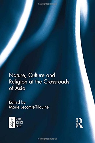 Nature Culture And Religion At The Crossroads Of Asia 1st Edition Marie Lecomtetilouine Editor