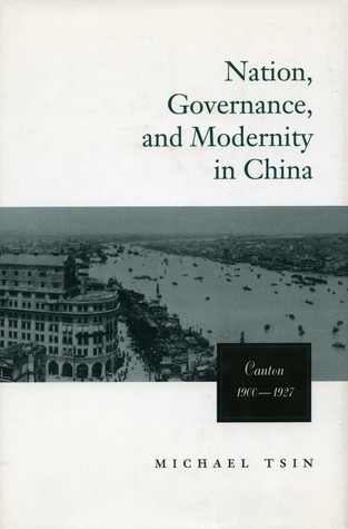 Nation Governance And Modernity In China Canton 19001927 Michael Tsin