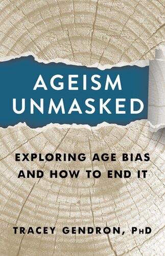 Ageism Unmasked Exploring Age Bias And How To End It 1st Edition Tracey Gendron