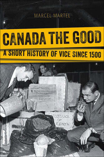 Canada The Good A Short History Of Vice Since 1500 1st Edition Marcel Martel