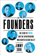 The Founders The Story Of Paypal And The Entrepreneurs Who Shaped Silicon Valley Jimmy Soni