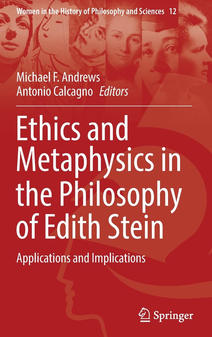 Ethics And Metaphysics In The Philosophy Of Edith Stein Applications And Implications Women In The History Of Philosophy And Sciences 12 1st Ed 2022 Michael F Andrews Editor