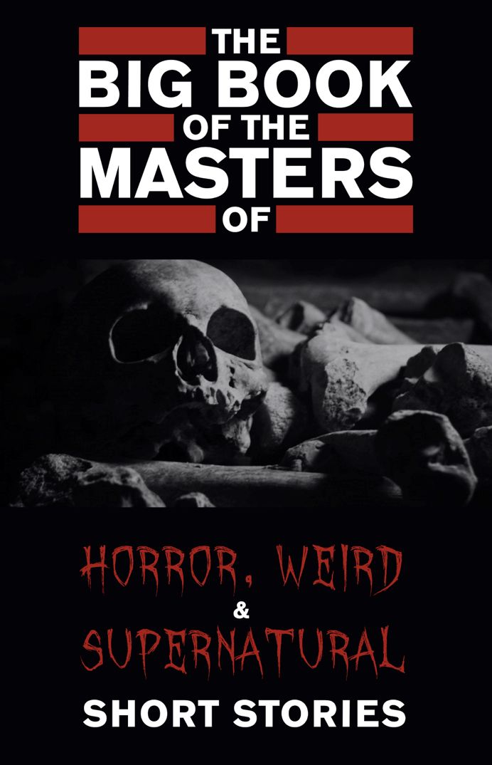 The Big Book Of The Masters Of Horror Weird And Supernatural Short Stories 120 Authors And 1000 Stories In One Volume Cynthia Asquith