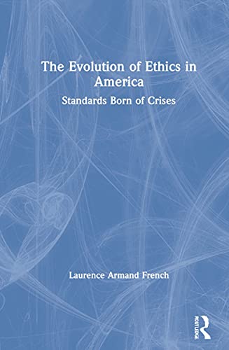 The Evolution Of Ethics In America Standards Born Of Crises 1st Edition Laurence Armand French