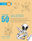 Draw 50 Aliens The Stepbystep Way To Draw Ufos Galaxy Ghouls Milky Way Marauders And Other Extraterrestrial Creatures Lee J Ames With Ric Estrada