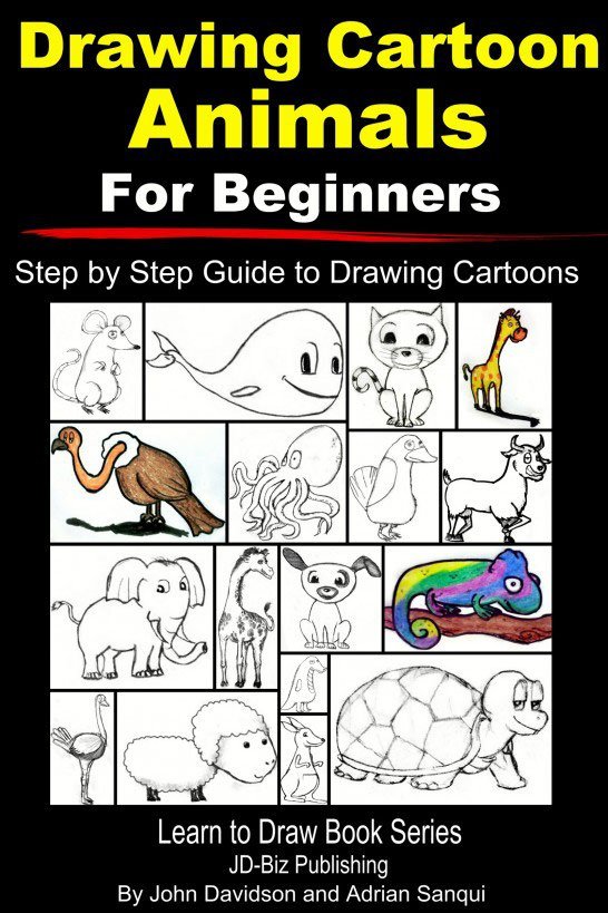 Drawing Cartoon Animals For Beginners Step By Step Guide To Drawing Cartoon Animals John Davidson