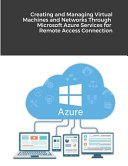 Creating And Managing Virtual Machines And Networks Through Microsoft Azure Services For Remote Access Connection Hidaia Mahmood Alassouli