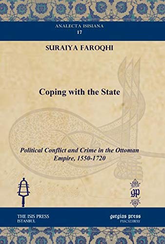 Coping With The State Political Conflict And Crime In The Ottoman Empire 15501720 Suraiya Faroqhi