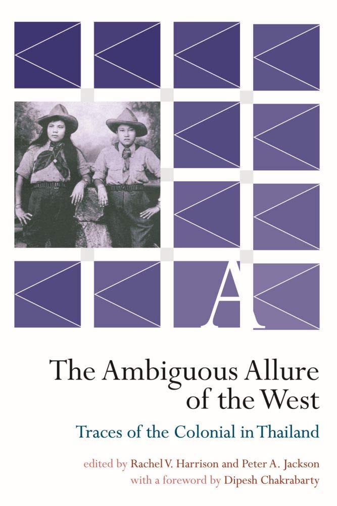 The Ambiguous Allure Of The West Traces Of The Colonial In Thailand Rachel V Harrison