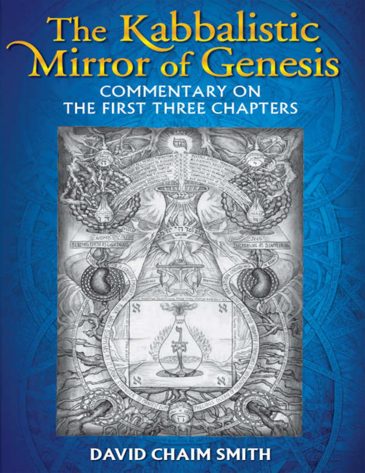 The Kabbalistic Mirror Of Genesis Commentary On The First Three Chapters David Chaim Smith