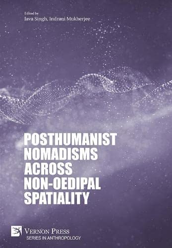 Posthumanist Nomadisms Across Nonoedipal Spatiality Java Singh Editor