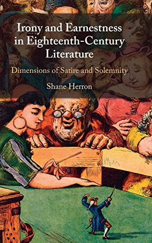 Irony And Earnestness In Eighteenthcentury Literature Dimensions Of Satire And Solemnity Shane Herron