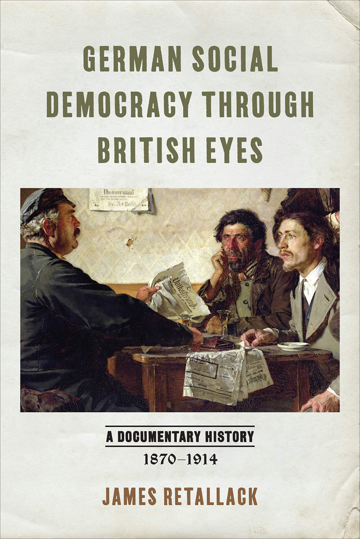German Social Democracy Through British Eyes A Documentary History 18701914 James Retallack