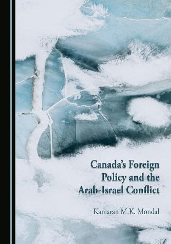 Canadas Foreign Policy And The Arabisrael Conflict 1st Edition Kamaran Mk Mondal