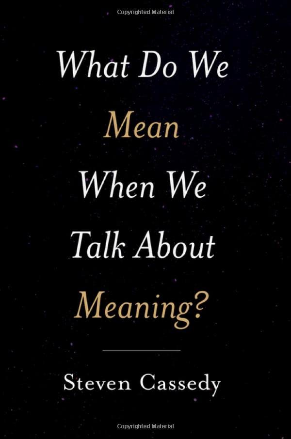 What Do We Mean When We Talk About Meaning Steven Cassedy