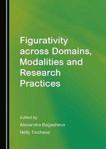 Figurativity Across Domains Modalities And Research Practices 1st Edition Alexandra Bagasheva