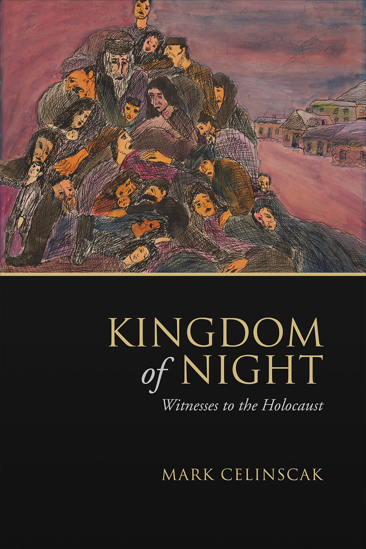 Kingdom Of Night Witnesses To The Holocaust Mark Celinscak