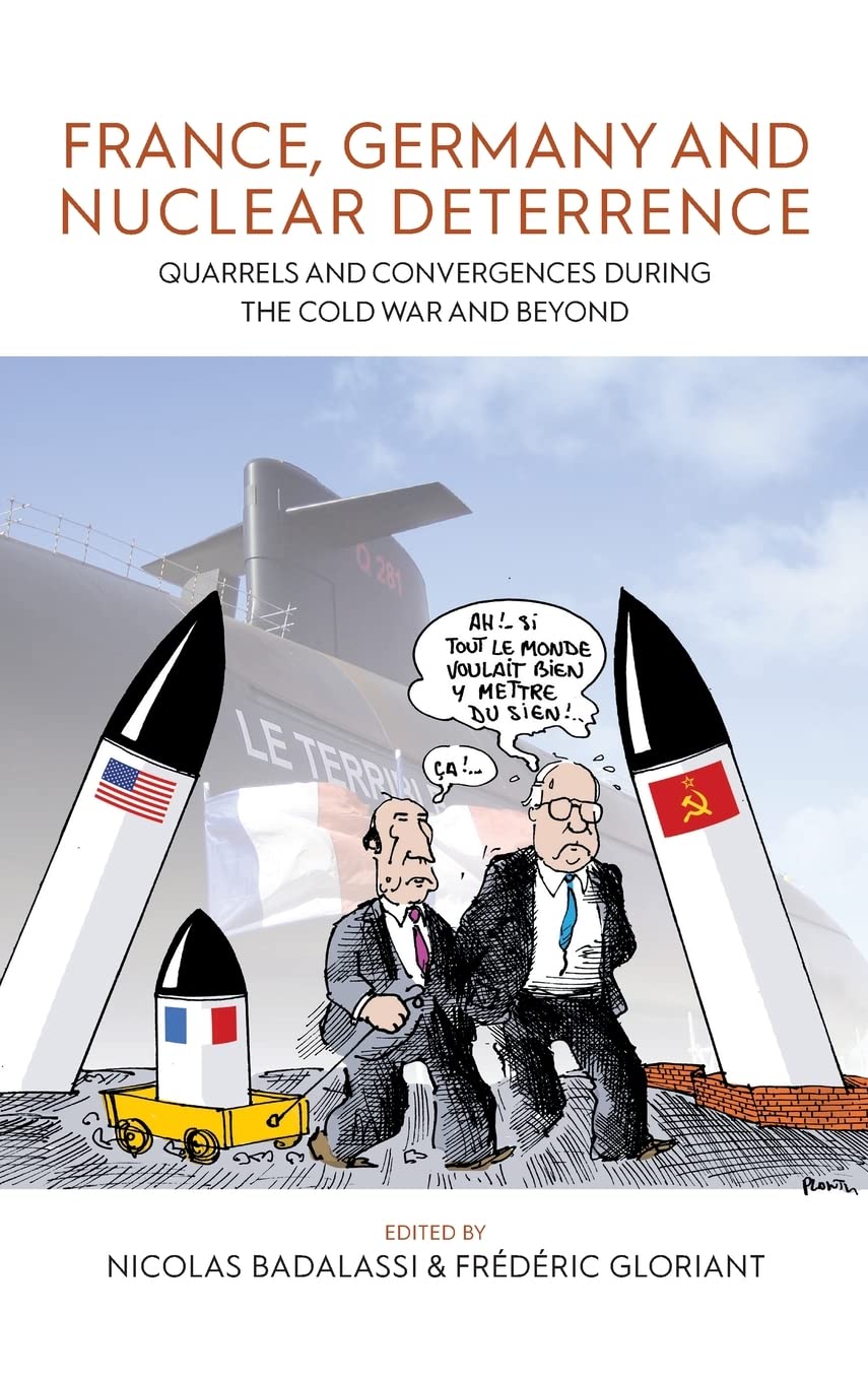 France Germany And Nuclear Deterrence Quarrels And Convergences During The Cold War And Beyond 1st Edition Nicolas Badalassi