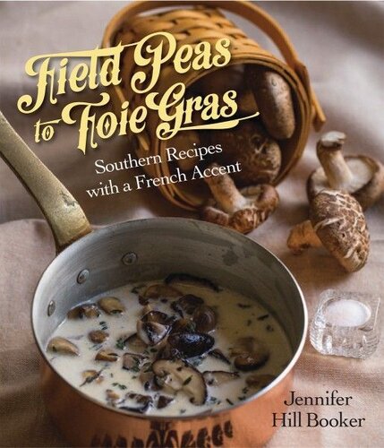 Field Peas To Foie Gras Southern Recipes With A French Accent Jennifer Booker Deborah Llewellyn