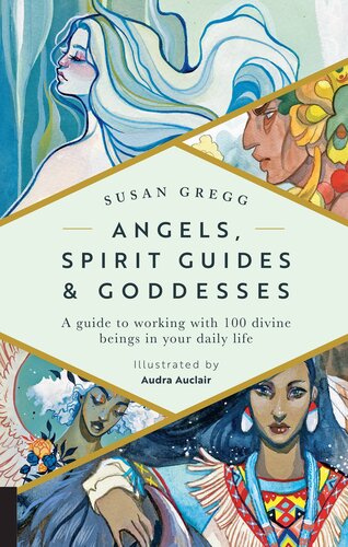 Angels Spirit Guides Goddesses A Guide To Working With 100 Divine Beings In Your Daily Life Susan Gregg Audra Auclair