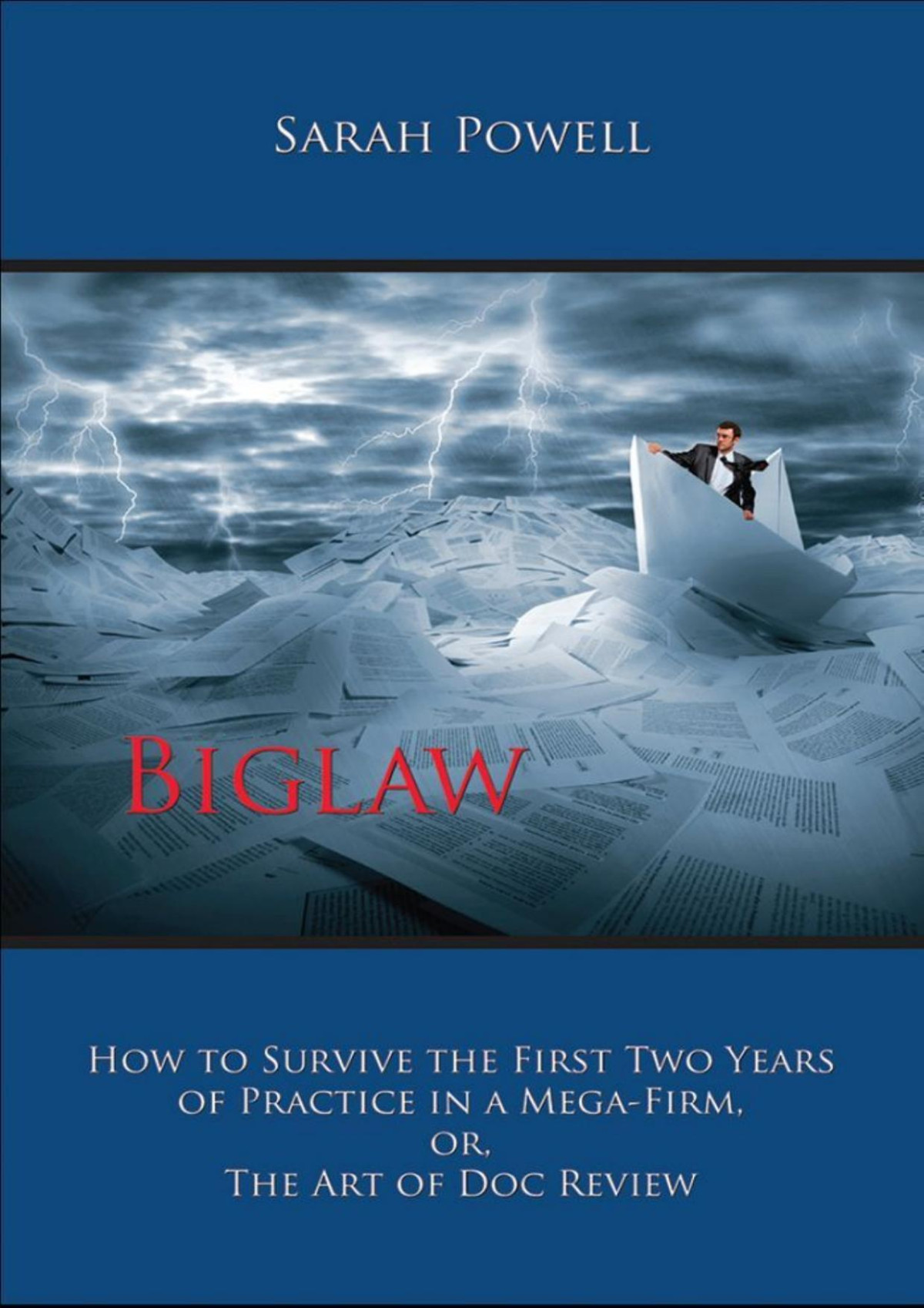 Biglaw How To Survive The First Two Years Of Practice In A Megafirm Or The Art Of Doc Review Sarah Powell