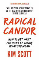 Radical Candor Be A Kickass Boss Without Losing Your Humanity Kim Scott