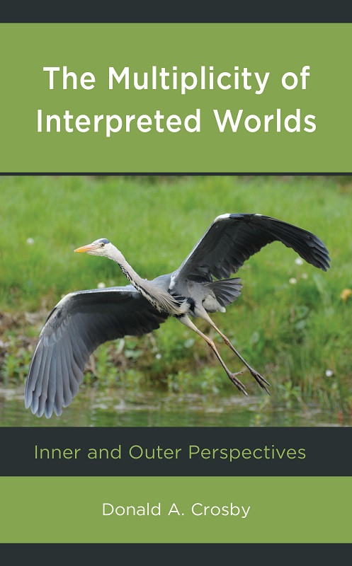 The Multiplicity Of Interpreted Worlds Donald A Crosby