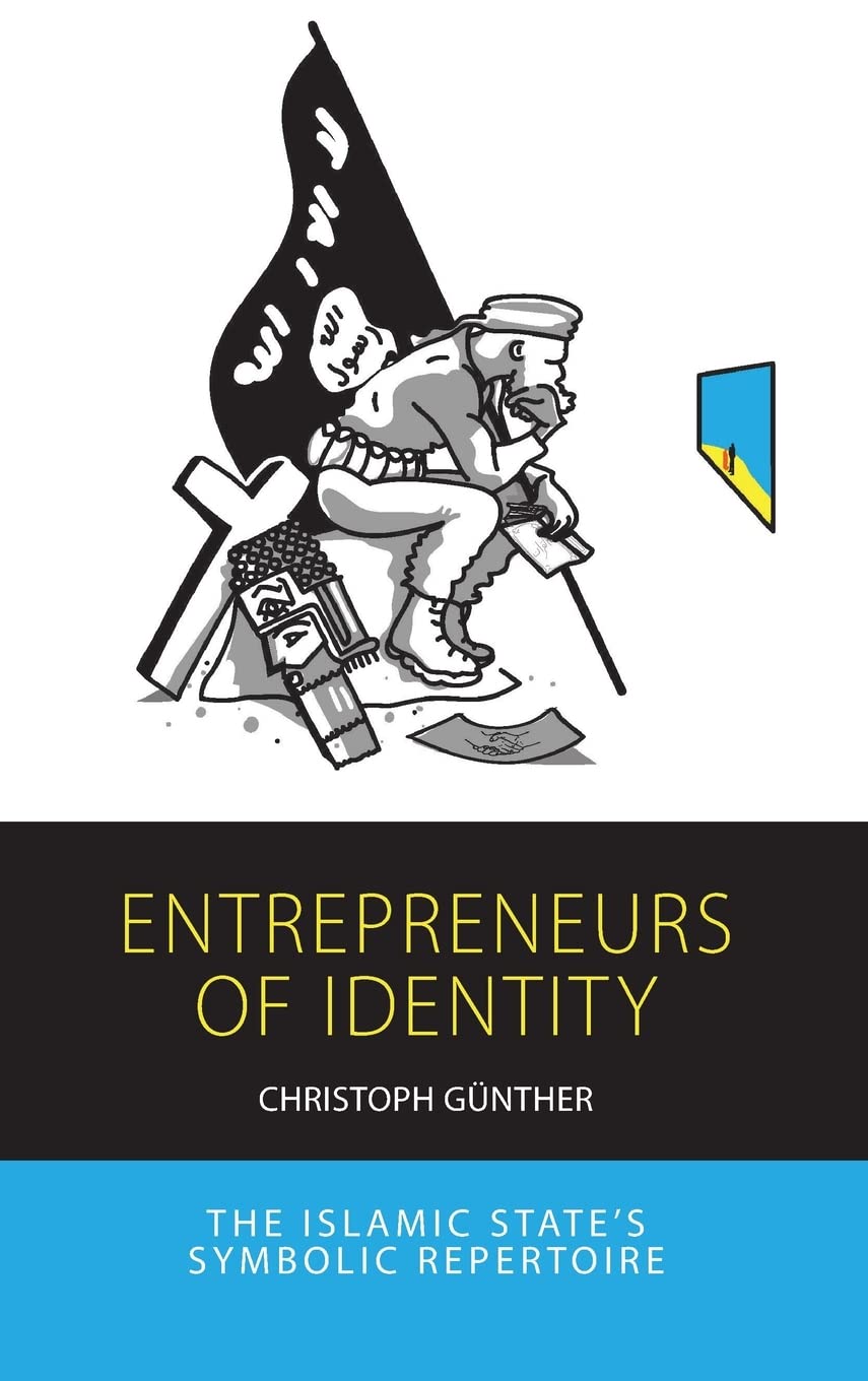 Entrepreneurs Of Identity The Islamic States Symbolic Repertoire 1st Edition Christoph Gnther