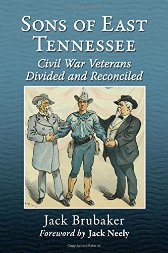 Sons Of East Tennessee Civil War Veterans Divided And Reconciled Jack Brubaker Jack Neeley Fwd