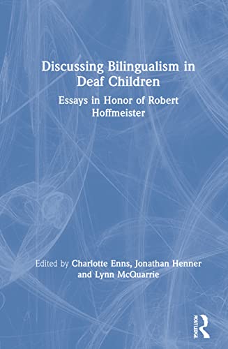 Discussing Bilingualism In Deaf Children Essays In Honor Of Robert Hoffmeister 1st Edition Charlotte Enns Editor