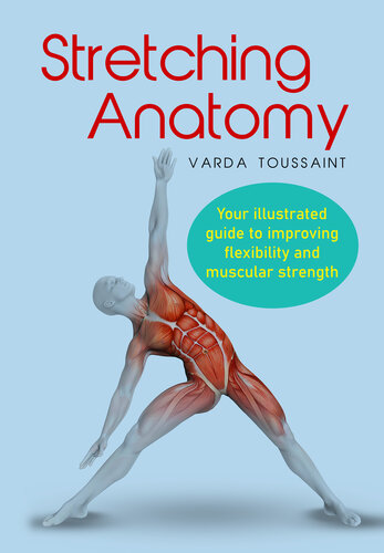 Stretching Anatomy Your Illustrated Guide To Improving Flexibility And Muscular Strength Varda Toussaint