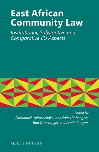East African Community Law Institutional Substantive And Comparative Eu Aspects Emmanuel Ugirashebuja Editor Tom Ottervanger Editor John Eudes Ruhangisa Editor Armin Cuyvers Editor