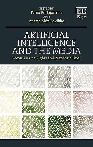 Artificial Intelligence And The Media Reconsidering Rights And Responsibilities Taina Pihlajarinne Editor