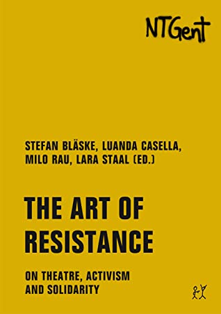 The Art Of Resistance On Theatre Activism And Solidarity Colette Braeckman
