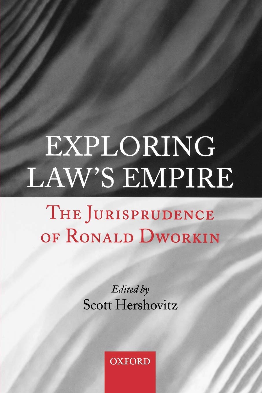Exploring Laws Empire The Jurisprudence Of Ronald Dworkin Scott Hershovitz Editor