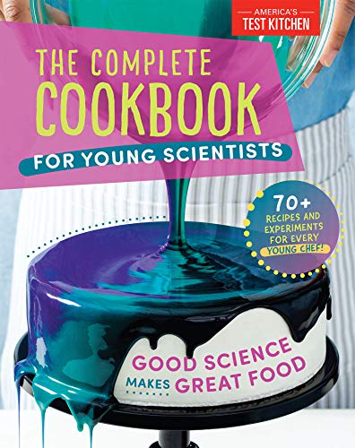 The Complete Cookbook For Young Scientists Good Science Makes Great Food 70 Recipes Experiments Activities Young Chefs Series Americas Test Kitchen Kids
