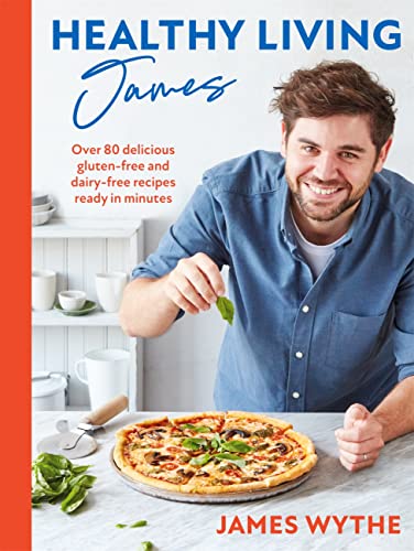 Healthy Living James Over 80 Delicious Glutenfree And Dairyfree Recipes Ready In Minutes James Wythe
