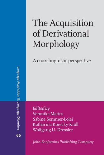 The Acquisition Of Derivational Morphology A Crosslinguistic Perspective Wolfgang U Dressler Editor Sabine Sommerlolei Editor Katharina Koreckykrll Editor Veronika Mattes Editor